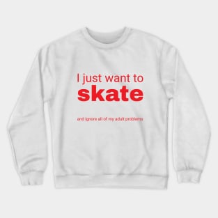 I just want to skate Crewneck Sweatshirt